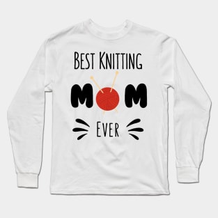 Best Knitting Mom Ever Long Sleeve T-Shirt